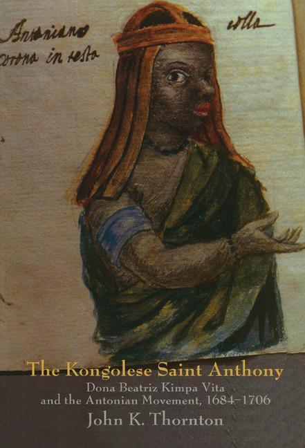 Kongolese Saint Anthony: Dona Beatriz Kimpa Vita and the Antonian Movement, 1684 1706 - stevensbooks