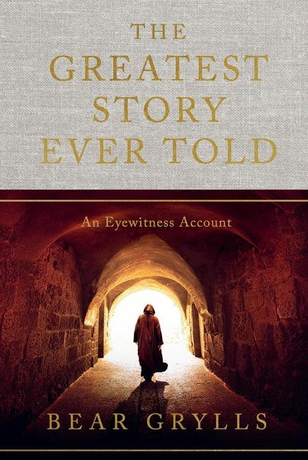 Greatest Story Ever Told: An Eyewitness Account - stevensbooks