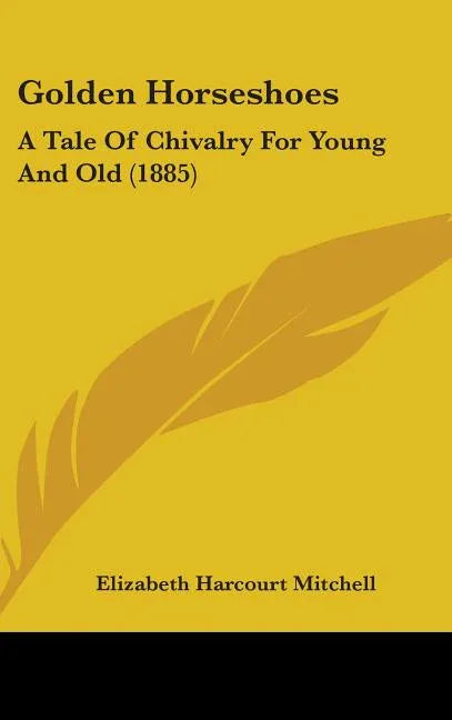 Golden Horseshoes: A Tale Of Chivalry For Young And Old (1885) - stevensbooks