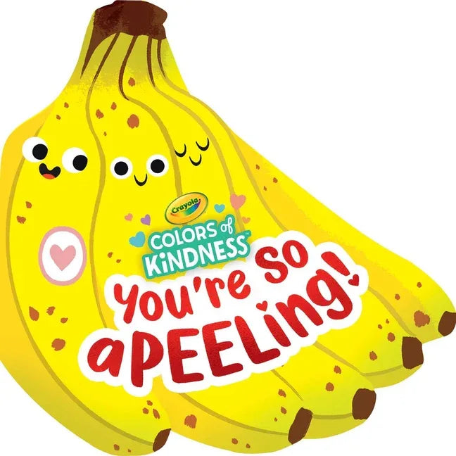 Crayola: You're So A-Peel-Ing (a Crayola Colors of Kindness Banana Shaped Novelty Board Book for Toddlers) - stevensbooks