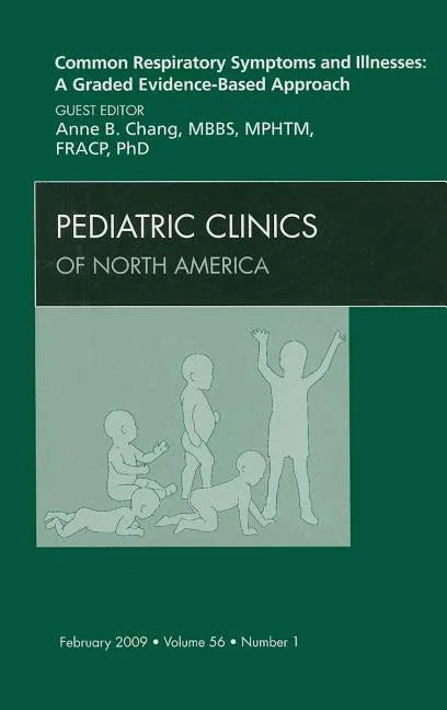 Common Respiratory Symptoms and Illnesses: A Graded Evidence-Based Approach, an Issue of Pediatric Clinics: Volume 56-1 - stevensbooks