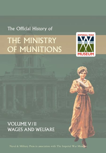 Official History of the Ministry of Munitionsvolume V: Wages and Welfare Part 2 - Ingram