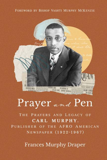 Prayer and Pen: The Prayers and Legacy of Carl Murphy, Publisher of the Afro-American Newspapers (1922-1967) - stevensbooks