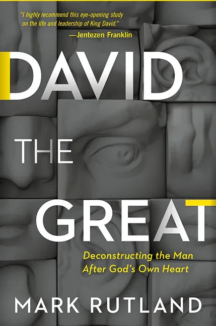 David the Great: Deconstructing the Man After God's Own Heart - stevensbooks