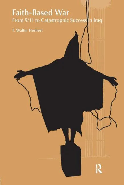Faith-Based War: From 9/11 to Catastrophic Success in Iraq - stevensbooks
