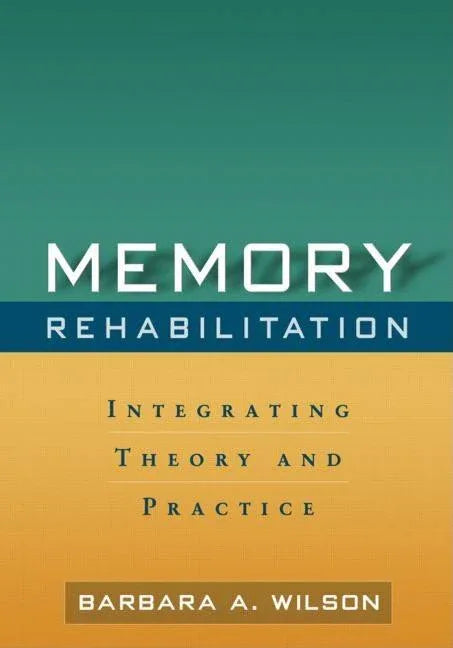 Memory Rehabilitation: Integrating Theory and Practice - stevensbooks