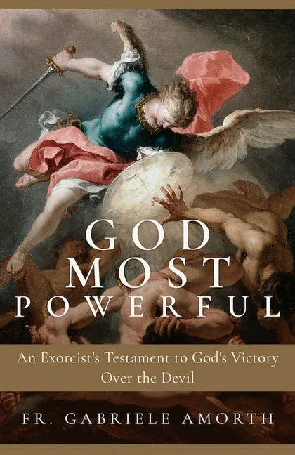 God Most Powerful: An Exorcist's Testament to God's Victory Over the Devil - stevensbooks
