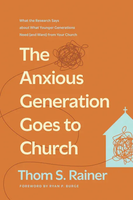 Anxious Generation Goes to Church: What the Research Says about What Younger Generations Need (and Want) from Your Church - stevensbooks