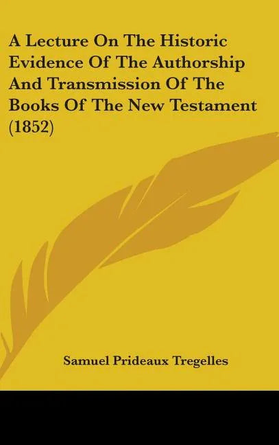 Lecture On The Historic Evidence Of The Authorship And Transmission Of The Books Of The New Testament (1852) - stevensbooks