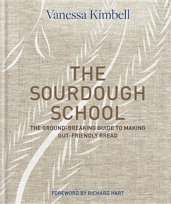 Sourdough School: The Ground-Breaking Guide to Making Gut-Friendly Bread - Ingram