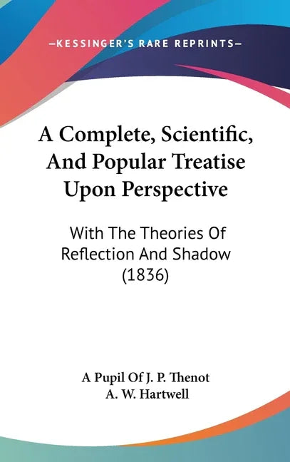 Complete, Scientific, And Popular Treatise Upon Perspective: With The Theories Of Reflection And Shadow (1836) - stevensbooks