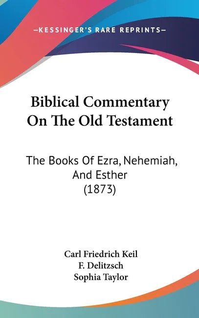 Biblical Commentary On The Old Testament: The Books Of Ezra, Nehemiah, And Esther (1873) - stevensbooks