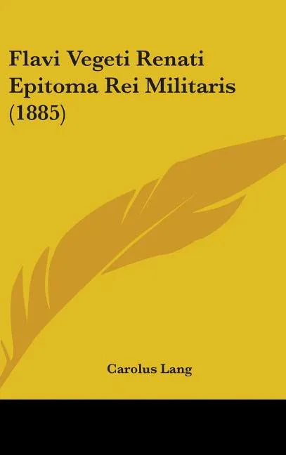 Flavi Vegeti Renati Epitoma Rei Militaris (1885) - stevensbooks