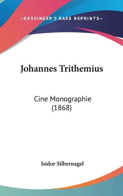 Johannes Trithemius: Cine Monographie (1868) - stevensbooks