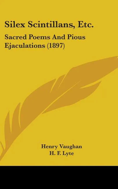 Silex Scintillans, Etc.: Sacred Poems And Pious Ejaculations (1897) - stevensbooks