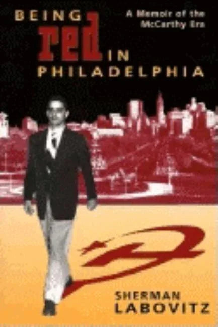 Being Red in Philadelphia: A Memoir of the McCarthy Era - stevensbooks