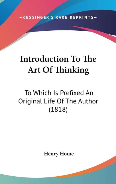 Introduction To The Art Of Thinking: To Which Is Prefixed An Original Life Of The Author (1818) - stevensbooks