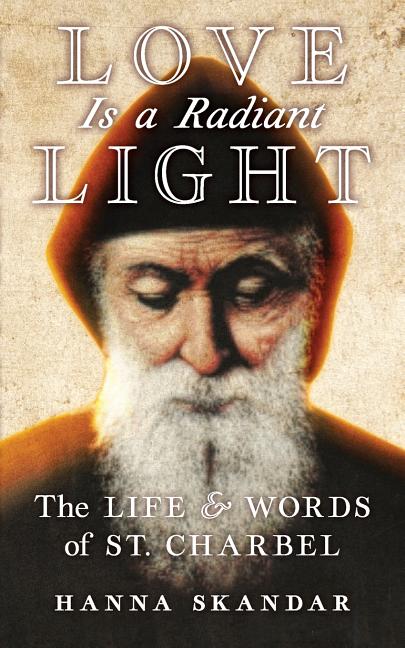 Love is a Radiant Light: The Life & Words of Saint Charbel - Ingram