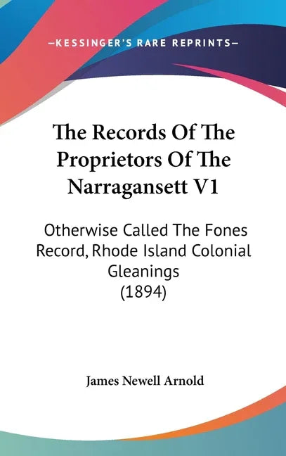 Records Of The Proprietors Of The Narragansett V1: Otherwise Called The Fones Record, Rhode Island Colonial Gleanings (1894) - stevensbooks