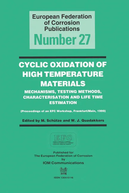 Cyclic Oxidation of High Temperature Materials Efc 27: Mechanisms, Testing Methods, Characterisation and Life Time Estimation - Proceedings of an Efc - stevensbooks