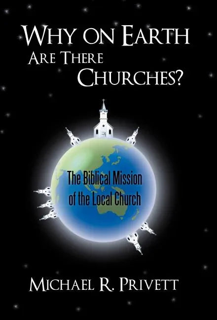 Why on Earth Are There Churches?: The Biblical Mission of the Local Church - stevensbooks