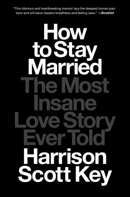 How to Stay Married: The Most Insane Love Story Ever Told - stevensbooks