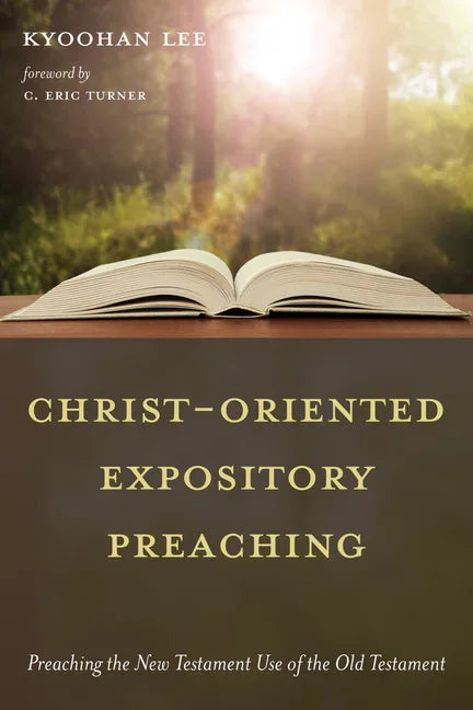 Christ-Oriented Expository Preaching:: Preaching the New Testament Use of the Old Testament - stevensbooks