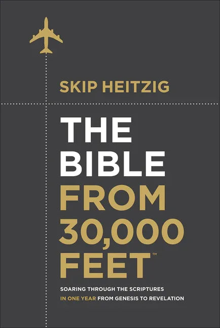 Bible from 30,000 Feet: Soaring Through the Scriptures in One Year from Genesis to Revelation - stevensbooks