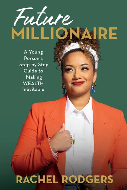 Future Millionaire: A Young Person's Step-By-Step Guide to Making Wealth Inevitable - stevensbooks