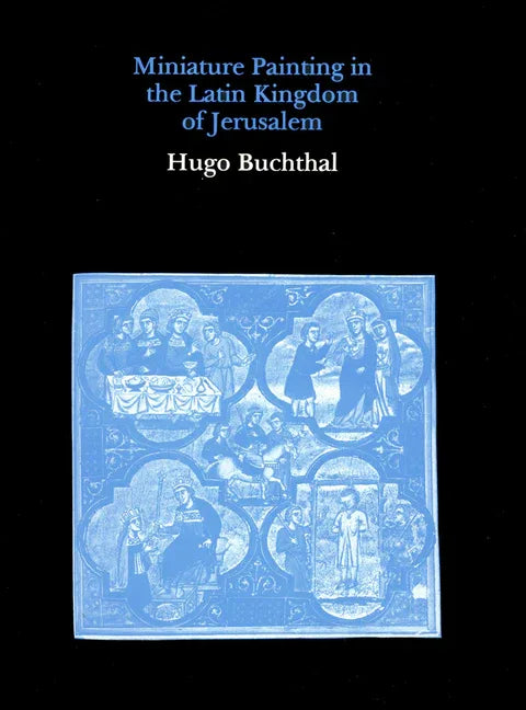 Miniature Paintings in the Latin Kingdom of Jerusalem - stevensbooks