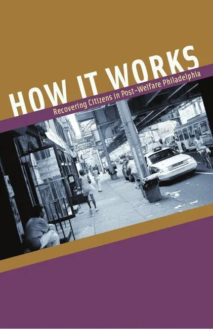 How It Works: Recovering Citizens in Post-Welfare Philadelphia - stevensbooks