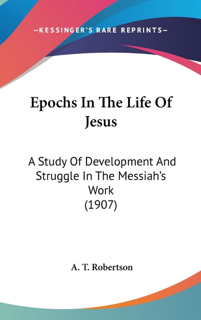 Epochs In The Life Of Jesus: A Study Of Development And Struggle In The Messiah's Work (1907) - Ingram