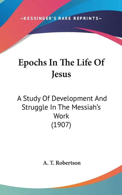 Epochs In The Life Of Jesus: A Study Of Development And Struggle In The Messiah's Work (1907) - stevensbooks