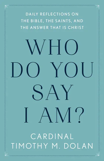 Who Do You Say I Am?: Daily Reflections on the Bible, the Saints, and the Answer That Is Christ - stevensbooks