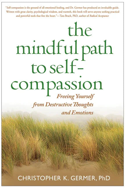 Mindful Path to Self-Compassion: Freeing Yourself from Destructive Thoughts and Emotions - stevensbooks