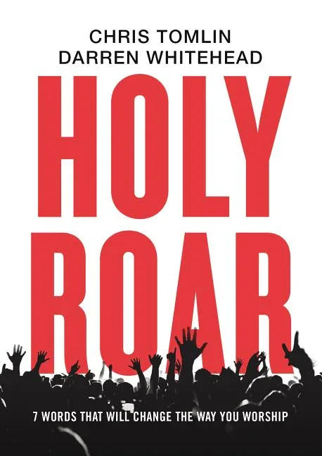 Holy Roar: 7 Words That Will Change the Way You Worship - stevensbooks