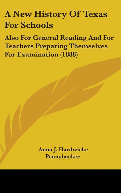 New History Of Texas For Schools: Also For General Reading And For Teachers Preparing Themselves For Examination (1888) - Ingram