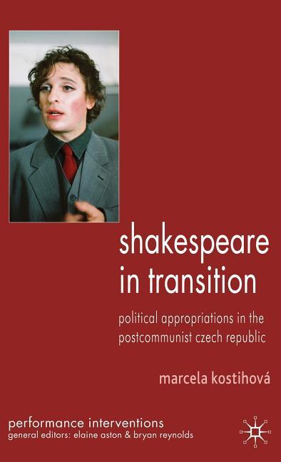 Shakespeare in Transition: Political Appropriations in the Postcommunist Czech Republic (2010) - stevensbooks