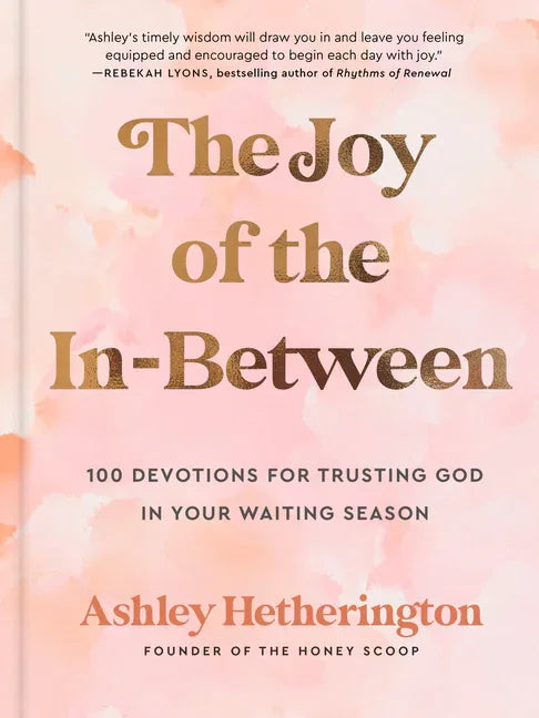 Joy of the In-Between: 100 Devotions for Trusting God in Your Waiting Season: A Devotional - stevensbooks