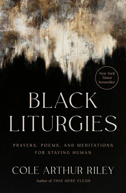 Black Liturgies: Prayers, Poems, and Meditations for Staying Human - stevensbooks