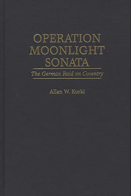 Operation Moonlight Sonata: The German Raid on Coventry - stevensbooks