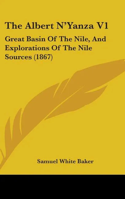 Albert N'Yanza V1: Great Basin Of The Nile, And Explorations Of The Nile Sources (1867) - stevensbooks