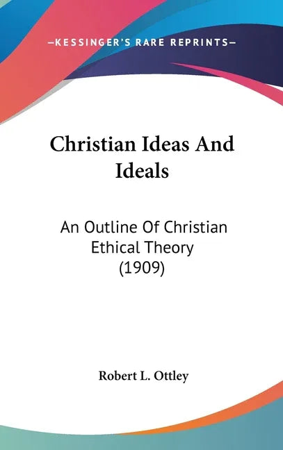 Christian Ideas And Ideals: An Outline Of Christian Ethical Theory (1909) - stevensbooks