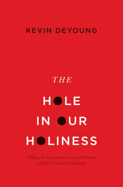 Hole in Our Holiness: Filling the Gap Between Gospel Passion and the Pursuit of Godliness (Paperback Edition) - stevensbooks