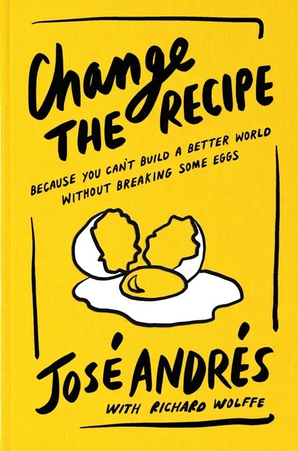 Change the Recipe: Because You Can't Build a Better World Without Breaking Some Eggs - stevensbooks