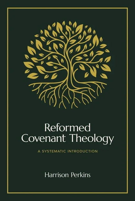 Reformed Covenant Theology: A Systematic Introduction - stevensbooks