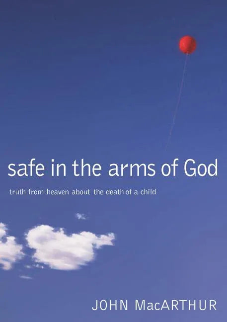 Safe in the Arms of God: Truth from Heaven about the Death of a Child - stevensbooks