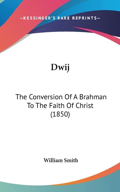 Dwij: The Conversion Of A Brahman To The Faith Of Christ (1850) - stevensbooks