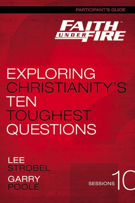 Faith Under Fire Bible Study Participant's Guide: Exploring Christianity's Ten Toughest Questions - stevensbooks