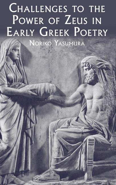 Challenges to the Power of Zeus in Early Greek Poetry - stevensbooks